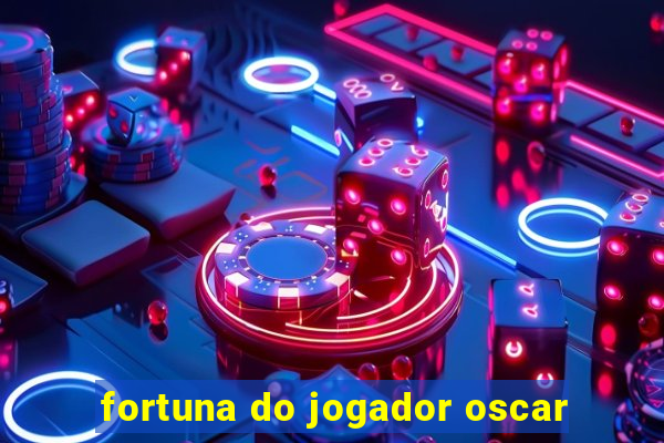 fortuna do jogador oscar